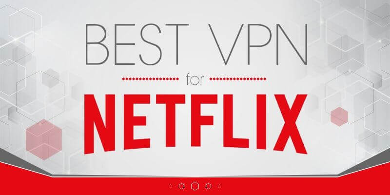 vpn tốt nhất cho netflix